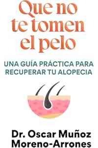 Que no te tomen el pelo: Una guía práctica para recuperar tu alopecia