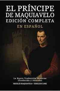 El Príncipe de Maquiavelo en Español - Edición Completa: La Nueva Traducción Moderna (Traducida y Anotada)